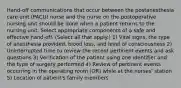 Hand-off communications that occur between the postanesthesia care unit (PACU) nurse and the nurse on the postoperative nursing unit should be done when a patient returns to the nursing unit. Select appropriate components of a safe and effective hand-off. (Select all that apply.) 1) Vital signs, the type of anesthesia provided, blood loss, and level of consciousness 2) Uninterrupted time to review the recent pertinent events and ask questions 3) Verification of the patient using one identifier and the type of surgery performed 4) Review of pertinent events occurring in the operating room (OR) while at the nurses' station 5) Location of patient's family members