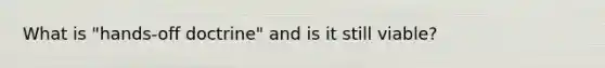 What is "hands-off doctrine" and is it still viable?