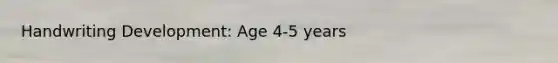 Handwriting Development: Age 4-5 years