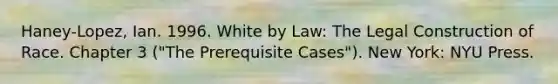 Haney-Lopez, Ian. 1996. White by Law: The Legal Construction of Race. Chapter 3 ("The Prerequisite Cases"). New York: NYU Press.