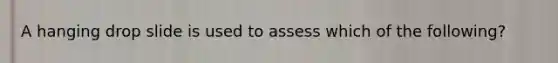 A hanging drop slide is used to assess which of the following?