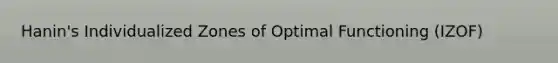 Hanin's Individualized Zones of Optimal Functioning (IZOF)