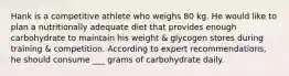 Hank is a competitive athlete who weighs 80 kg. He would like to plan a nutritionally adequate diet that provides enough carbohydrate to maintain his weight & glycogen stores during training & competition. According to expert recommendations, he should consume ___ grams of carbohydrate daily.