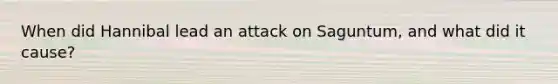 When did Hannibal lead an attack on Saguntum, and what did it cause?