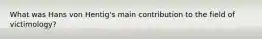 What was Hans von Hentig's main contribution to the field of victimology?