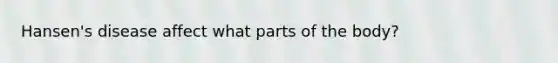 Hansen's disease affect what parts of the body?