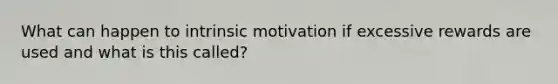 What can happen to intrinsic motivation if excessive rewards are used and what is this called?