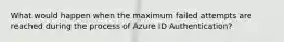 What would happen when the maximum failed attempts are reached during the process of Azure ID Authentication?