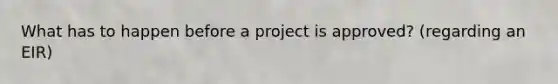 What has to happen before a project is approved? (regarding an EIR)