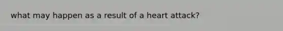 what may happen as a result of a heart attack?