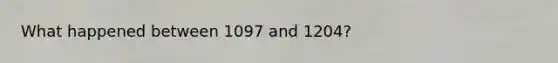 What happened between 1097 and 1204?