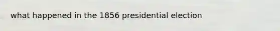 what happened in the 1856 presidential election