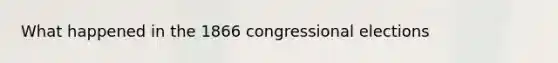 What happened in the 1866 congressional elections