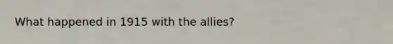 What happened in 1915 with the allies?