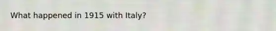 What happened in 1915 with Italy?