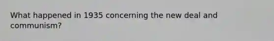 What happened in 1935 concerning the new deal and communism?