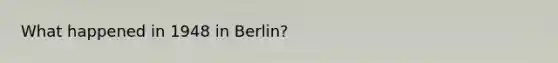 What happened in 1948 in Berlin?