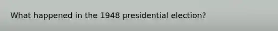 What happened in the 1948 presidential election?