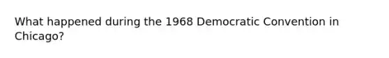 What happened during the 1968 Democratic Convention in Chicago?