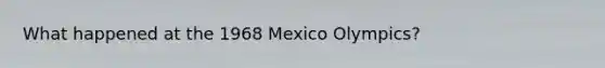 What happened at the 1968 Mexico Olympics?