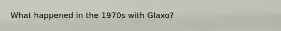 What happened in the 1970s with Glaxo?