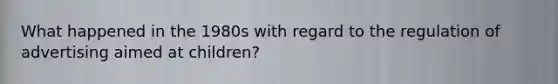 What happened in the 1980s with regard to the regulation of advertising aimed at children?