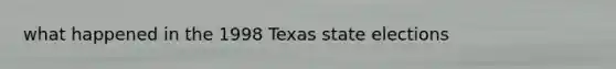 what happened in the 1998 Texas state elections