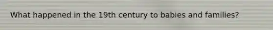 What happened in the 19th century to babies and families?