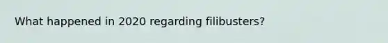 What happened in 2020 regarding filibusters?