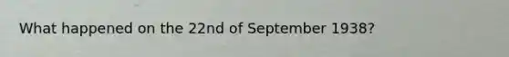 What happened on the 22nd of September 1938?