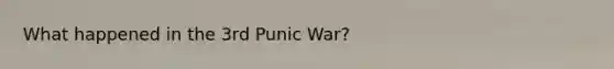 What happened in the 3rd Punic War?