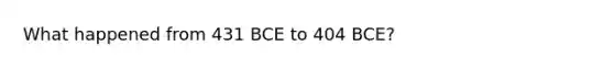 What happened from 431 BCE to 404 BCE?