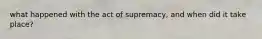 what happened with the act of supremacy, and when did it take place?