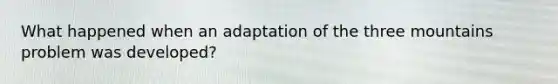 What happened when an adaptation of the three mountains problem was developed?