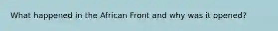 What happened in the African Front and why was it opened?