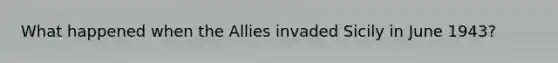 What happened when the Allies invaded Sicily in June 1943?