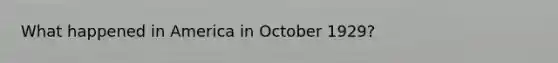 What happened in America in October 1929?