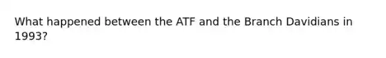 What happened between the ATF and the Branch Davidians in 1993?