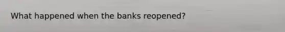 What happened when the banks reopened?