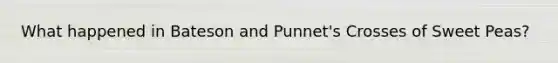 What happened in Bateson and Punnet's Crosses of Sweet Peas?