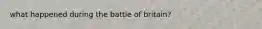 what happened during the battle of britain?