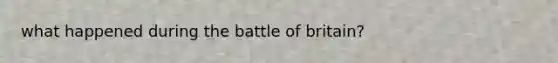 what happened during the battle of britain?