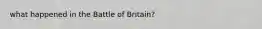 what happened in the Battle of Britain?