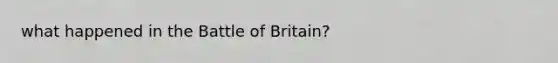 what happened in the Battle of Britain?