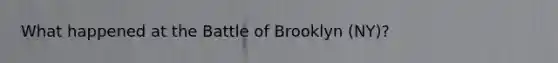 What happened at the Battle of Brooklyn (NY)?