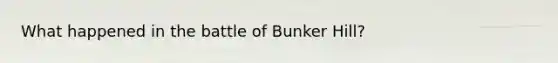 What happened in the battle of Bunker Hill?