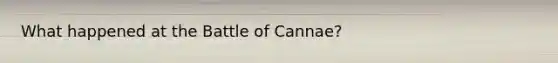 What happened at the Battle of Cannae?