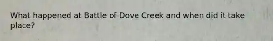 What happened at Battle of Dove Creek and when did it take place?