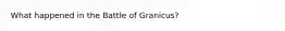 What happened in the Battle of Granicus?