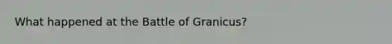 What happened at the Battle of Granicus?